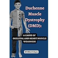 Duchenne Muscle Dystrophy (DMD):: A CAUSE OF SKELETAL AND HEART MUSCLE WEAKNESS Duchenne Muscle Dystrophy (DMD):: A CAUSE OF SKELETAL AND HEART MUSCLE WEAKNESS Paperback Kindle