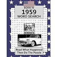 Born in 1959 Word Search: USA and World Illustrated news from every month of 1959 and matching wordsearches. A Birthday Gift Book For Men And Women (Born In the USA Wordsearch)
