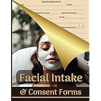 Facial Intake & Consent Form Book: Facial Skincare Treatment, Client Consultation & Aftercare Forms for Estheticians Facial Intake & Consent Form Book: Facial Skincare Treatment, Client Consultation & Aftercare Forms for Estheticians Paperback