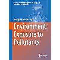 Environment Exposure to Pollutants (Advances in Experimental Medicine and Biology Book 834) Environment Exposure to Pollutants (Advances in Experimental Medicine and Biology Book 834) Kindle Hardcover Paperback
