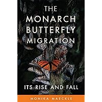 The Monarch Butterfly Migration: Its Rise and Fall The Monarch Butterfly Migration: Its Rise and Fall Hardcover Kindle