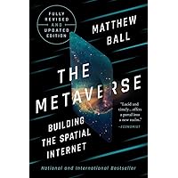 The Metaverse: Fully Revised and Updated Edition: Building the Spatial Internet The Metaverse: Fully Revised and Updated Edition: Building the Spatial Internet Kindle Hardcover