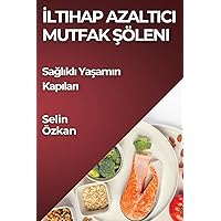 İltihap Azaltıcı Mutfak Şöleni: Sağlıklı Yaşamın Kapıları (Turkish Edition)