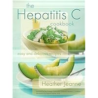 The Hepatitis C Cookbook: Easy and Delicious Recipes The Hepatitis C Cookbook: Easy and Delicious Recipes Paperback