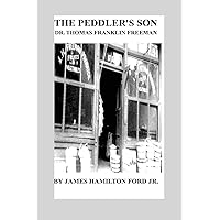 The Peddler's Son: Dr. Thomas Franklin Freeman