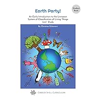 Earth Party! An Early Introduction to the Linnaean System of Classification of Living Things Unit Study [Student Book] Earth Party! An Early Introduction to the Linnaean System of Classification of Living Things Unit Study [Student Book] Paperback