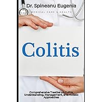 Comprehensive Treatise on Colitis: Understanding, Management, and Holistic Approaches Comprehensive Treatise on Colitis: Understanding, Management, and Holistic Approaches Paperback Kindle