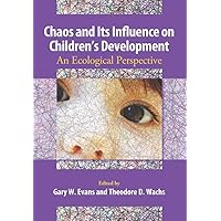 Chaos and Its Influence on Children's Development: An Ecological Perspective (Decade of Behavior) Chaos and Its Influence on Children's Development: An Ecological Perspective (Decade of Behavior) Hardcover