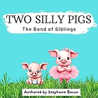 TWO SILLY PIGS: The Bond of Siblings TWO SILLY PIGS: The Bond of Siblings Paperback Kindle