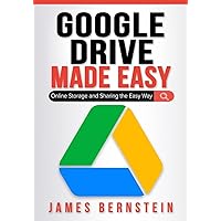Google Drive Made Easy: Online Storage and Sharing the Easy Way (Productivity Apps Made Easy) Google Drive Made Easy: Online Storage and Sharing the Easy Way (Productivity Apps Made Easy) Paperback Kindle Hardcover