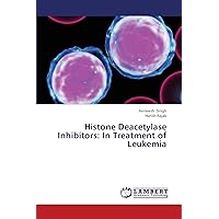 Histone Deacetylase Inhibitors: In Treatment of Leukemia Histone Deacetylase Inhibitors: In Treatment of Leukemia Paperback