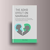 THE ADHD EFFECT ON MARRIAGE: A Contemporary Guide For Understanding And Rebuilding Adhd-affected Relationships. +30day Adhd Planner For Couples THE ADHD EFFECT ON MARRIAGE: A Contemporary Guide For Understanding And Rebuilding Adhd-affected Relationships. +30day Adhd Planner For Couples Kindle Hardcover Paperback