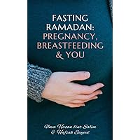 Fasting Ramadan: Pregnancy, Breastfeeding & You Fasting Ramadan: Pregnancy, Breastfeeding & You Kindle Paperback