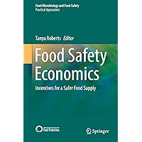 Food Safety Economics: Incentives for a Safer Food Supply (Food Microbiology and Food Safety) Food Safety Economics: Incentives for a Safer Food Supply (Food Microbiology and Food Safety) Kindle Hardcover