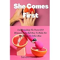 She comes first: Understanding the parts of a woman’s body and how to make her prefer you to other men She comes first: Understanding the parts of a woman’s body and how to make her prefer you to other men Paperback Kindle