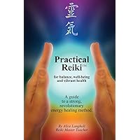 Practical Reiki TM: for balance, well-being, and vibrant health. A guide to a simple, revolutionary energy healing method. Practical Reiki TM: for balance, well-being, and vibrant health. A guide to a simple, revolutionary energy healing method. Paperback Kindle Audible Audiobook