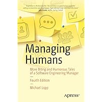Managing Humans: More Biting and Humorous Tales of a Software Engineering Manager Managing Humans: More Biting and Humorous Tales of a Software Engineering Manager Paperback Kindle