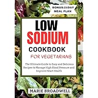 LOW SODIUM COOKBOOK FOR VEGETARIANS : The Ultimate Guide to Easy and Delicious Recipes to Manage High Blood Pressure and Improve Heart Health LOW SODIUM COOKBOOK FOR VEGETARIANS : The Ultimate Guide to Easy and Delicious Recipes to Manage High Blood Pressure and Improve Heart Health Kindle Paperback
