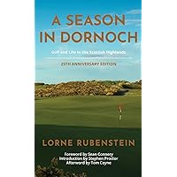 A Season in Dornoch: Golf and Life in the Scottish Highlands: 25th Anniversary Edition A Season in Dornoch: Golf and Life in the Scottish Highlands: 25th Anniversary Edition Hardcover Paperback
