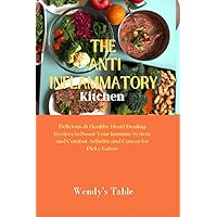 The Anti-Inflammatory Kitchen Diet: Delicious and Healthy Heart Healing Recipes to Boost Your Immune System and Combat Arthritis and Cancer for Picky Eaters (Eat healthy; look healthy) The Anti-Inflammatory Kitchen Diet: Delicious and Healthy Heart Healing Recipes to Boost Your Immune System and Combat Arthritis and Cancer for Picky Eaters (Eat healthy; look healthy) Kindle Paperback