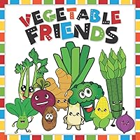 My Vegetable Friends: A Very Easy First Baby Book for 0-5 Years Old About The Most Popular Vegetables in the World My Vegetable Friends: A Very Easy First Baby Book for 0-5 Years Old About The Most Popular Vegetables in the World Paperback