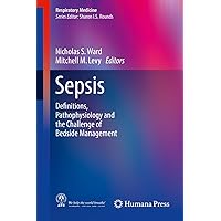 Sepsis: Definitions, Pathophysiology and the Challenge of Bedside Management (Respiratory Medicine) Sepsis: Definitions, Pathophysiology and the Challenge of Bedside Management (Respiratory Medicine) Kindle Hardcover Paperback