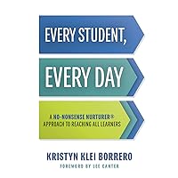Every Student, Every Day: A No-Nonsense Nurturer® Approach to Reaching All Learners (No-Nonsense Nurturer® Classroom Behavior Management Strategies)