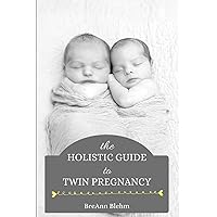 The Holistic Guide to Twin Pregnancy The Holistic Guide to Twin Pregnancy Paperback Kindle