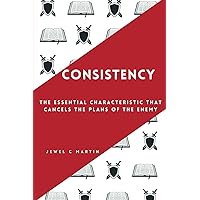 Consistency: The Essential Characteristic That Cancels the Plans of the Enemy Consistency: The Essential Characteristic That Cancels the Plans of the Enemy Paperback