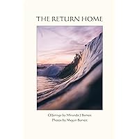 The Return Home: A heartfelt journey into who you truly are The Return Home: A heartfelt journey into who you truly are Kindle Hardcover Paperback