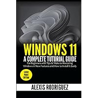 Windows 11: A Complete Tutorial Guide for Beginners with Tips & Tricks to Mastering Windows 11 New Features and How to Install it Easily (Large Print Edition) Windows 11: A Complete Tutorial Guide for Beginners with Tips & Tricks to Mastering Windows 11 New Features and How to Install it Easily (Large Print Edition) Kindle Hardcover Paperback