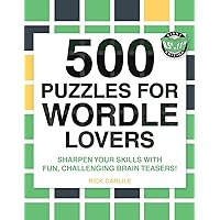 500 Puzzles for Wordle Lovers: Sharpen Your Skills with Fun, Challenging Brain Teasers!