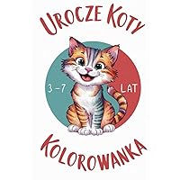 Urocze Koty: Kolorowanka dla Dzieci w Wieku 3-7 lat, Idealny Prezent dla Chłopców i Dziewczynek (Polish Edition)