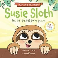 Susie Sloth and her Secret Superpower: Pilates exercises and breathwork practices Susie Sloth and her Secret Superpower: Pilates exercises and breathwork practices Paperback Kindle