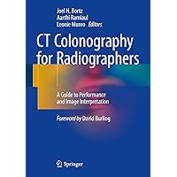 CT Colonography for Radiographers: A Guide to Performance and Image Interpretation CT Colonography for Radiographers: A Guide to Performance and Image Interpretation Kindle Hardcover Paperback
