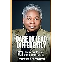 Dare to Lead Differently: Chew on This... 16 Bites for Bold Leaders