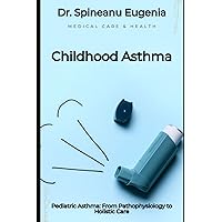 Pediatric Asthma: From Pathophysiology to Holistic Care Pediatric Asthma: From Pathophysiology to Holistic Care Paperback Kindle