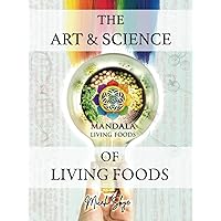 The Art & Science of Living Foods: A Five-Books-In-One Guide to Healing Through Plant-based Nutrition The Art & Science of Living Foods: A Five-Books-In-One Guide to Healing Through Plant-based Nutrition Hardcover Paperback