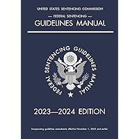Federal Sentencing Guidelines Manual; 2023-2024 Edition: With inside-cover quick-reference sentencing table Federal Sentencing Guidelines Manual; 2023-2024 Edition: With inside-cover quick-reference sentencing table Paperback
