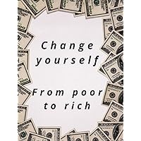 Change youself from poor too rich: This book contains 78 pages and (8,5*11 in)And for men and women, males and females