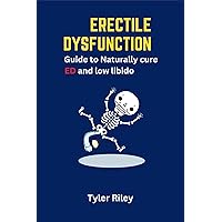 ERECTILE DYSFUNCTION: Guide to Naturally cure ED and Low Libido ERECTILE DYSFUNCTION: Guide to Naturally cure ED and Low Libido Kindle Paperback