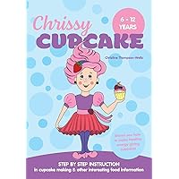 Chrissy Cupcake Shows You How To Make Healthy, Energy Giving Cupcakes: STEP BY STEP INSTRUCTION in cupcake making & other interesting food information Chrissy Cupcake Shows You How To Make Healthy, Energy Giving Cupcakes: STEP BY STEP INSTRUCTION in cupcake making & other interesting food information Paperback Kindle