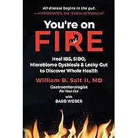 You're on FIRE: Heal IBS, SIBO, Microbiome Dysbiosis & Leaky Gut to Discover Whole Health You're on FIRE: Heal IBS, SIBO, Microbiome Dysbiosis & Leaky Gut to Discover Whole Health Paperback Kindle