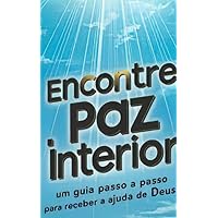 Encontre Paz Interior: Passo a passo - Um guia passo a passo para receber a ajuda de Deus (Portuguese Edition)
