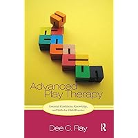 Advanced Play Therapy: Essential Conditions, Knowledge, and Skills for Child Practice Advanced Play Therapy: Essential Conditions, Knowledge, and Skills for Child Practice Paperback Kindle Hardcover