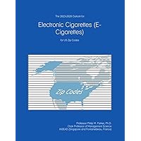 The 2023-2028 Outlook for Electronic Cigarettes (E-Cigarettes) for US Zip Codes The 2023-2028 Outlook for Electronic Cigarettes (E-Cigarettes) for US Zip Codes Paperback