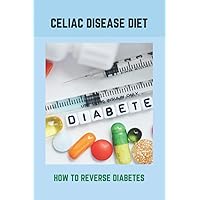 Celiac Disease Diet: How To Reverse Diabetes: What Is Gestational Diabetes
