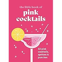 The Little Book of Pink Cocktails: 50 pink cocktails, spritzes and punches The Little Book of Pink Cocktails: 50 pink cocktails, spritzes and punches Hardcover Kindle