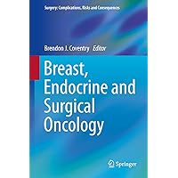 Breast, Endocrine and Surgical Oncology (Surgery: Complications, Risks and Consequences) Breast, Endocrine and Surgical Oncology (Surgery: Complications, Risks and Consequences) Kindle Hardcover Paperback