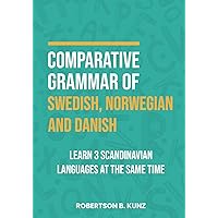Comparative Grammar of Swedish, Norwegian and Danish: Learn 3 Scandinavian Languages at the Same Time Comparative Grammar of Swedish, Norwegian and Danish: Learn 3 Scandinavian Languages at the Same Time Paperback Kindle
